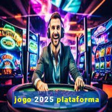 jogo 2025 plataforma